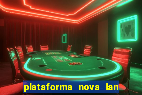 plataforma nova lan  ada hoje 2024